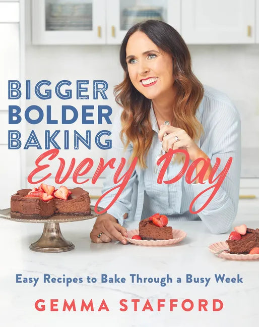 Bigger Bolder Baking Every Day: Easy Recipes to Bake Through a Busy Week - Hardcover