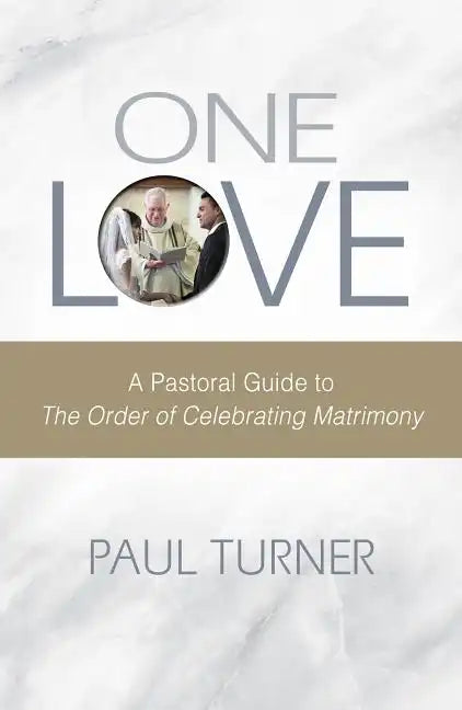 One Love: A Pastoral Guide to the Order of Celebrating Matrimony - Paperback