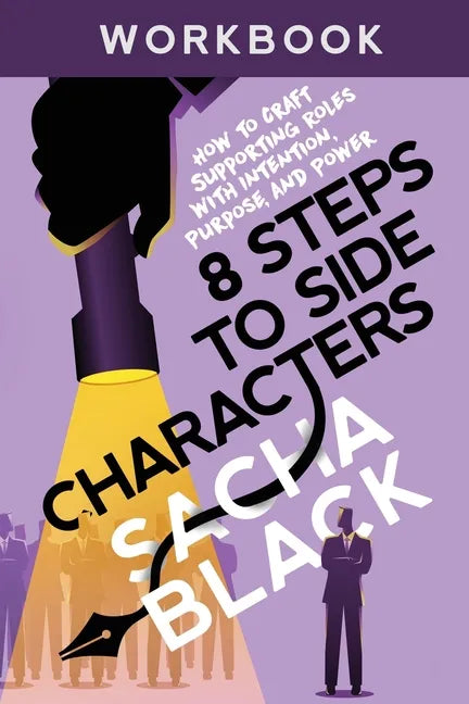 8 Steps to Side Characters: How to Craft Supporting Roles with Intention, Purpose, and Power Workbook - Paperback