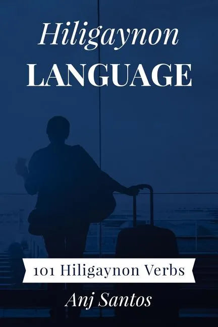 Hiligaynon Language: 101 Hiligaynon Verbs - Paperback