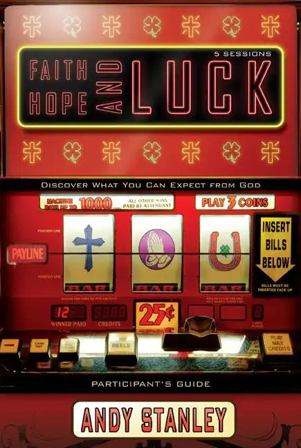 Faith, Hope, and Luck Bible Study Participant's Guide: Discover What You Can Expect from God - Paperback