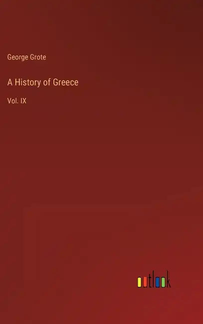 A History of Greece: Vol. IX - Hardcover