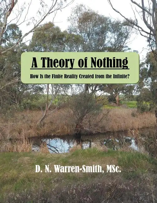 A Theory of Nothing: How Is the Finite Reality Created from the Infinite? - Paperback