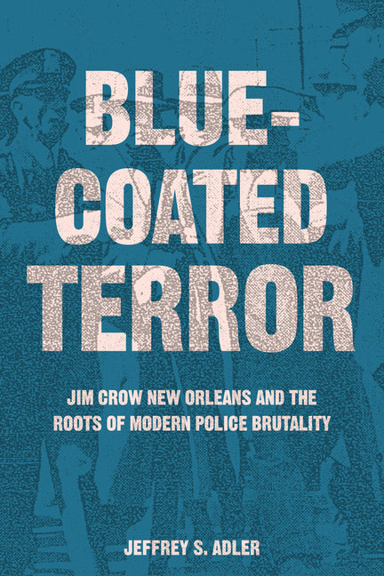 Bluecoated Terror: Jim Crow New Orleans and the Roots of Modern Police Brutality - Paperback