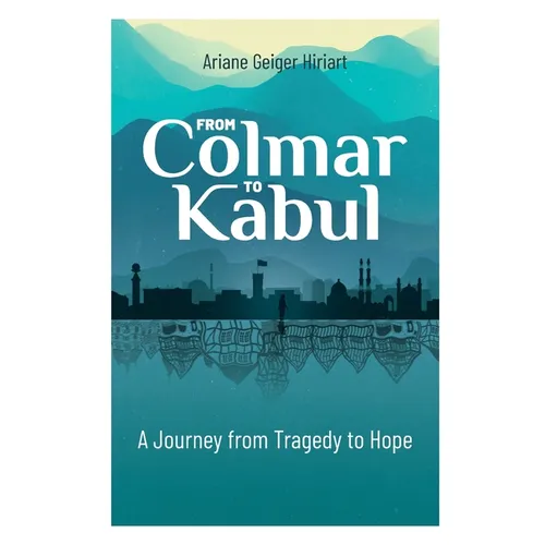 From Colmar to Kabul: A Journey from Tragedy to Hope - Paperback