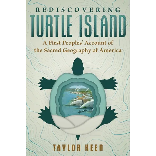 Rediscovering Turtle Island: A First Peoples' Account of the Sacred Geography of America - Paperback