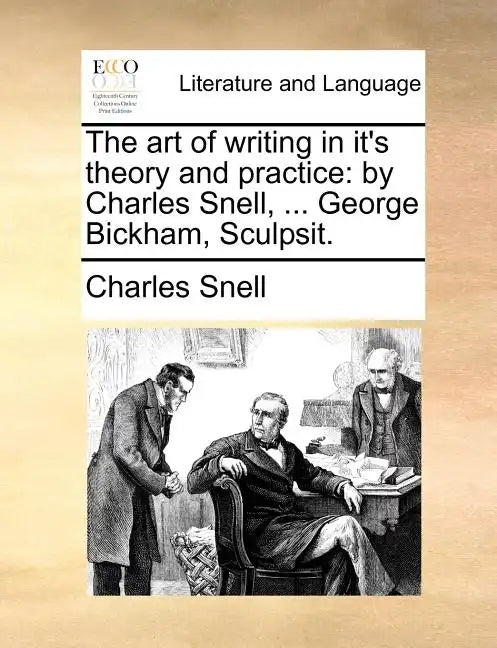 The Art of Writing in It's Theory and Practice: By Charles Snell, ... George Bickham, Sculpsit. - Paperback