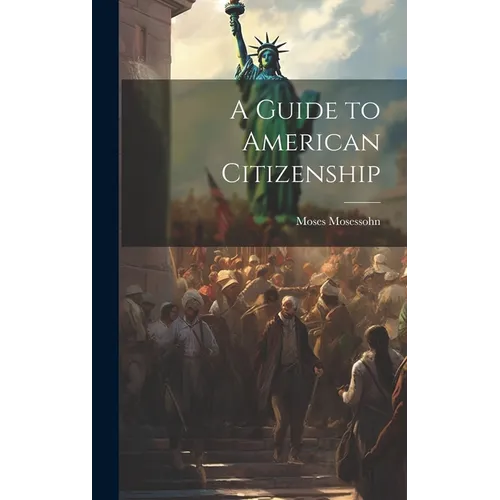 A Guide to American Citizenship - Hardcover