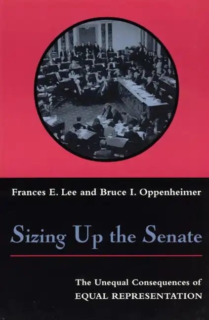 Sizing Up the Senate: The Unequal Consequences of Equal Representation - Paperback