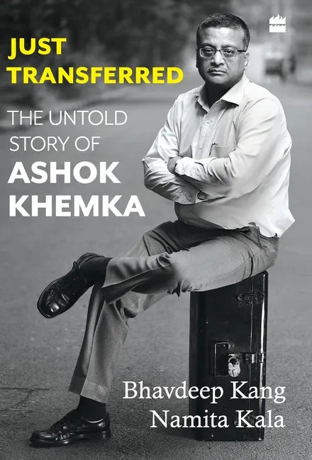 Just Transferred: The Untold Story of Ashok Khemka - Hardcover