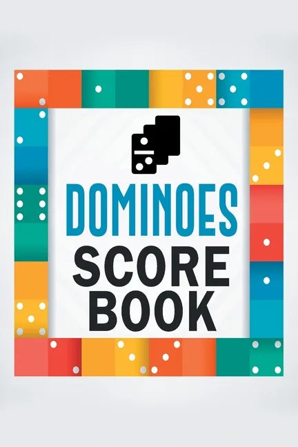 Dominoes Score Book: The Ultimate Mexican Train Dominoes Score Sheets / Chicken Foot Dominoes Game Score Pad / 6