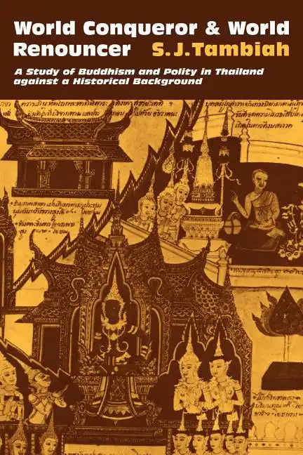 World Conqueror and World Renouncer: A Study of Buddhism and Polity in Thailand Against a Historical Background - Paperback