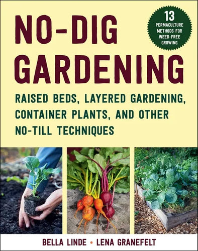 No-Dig Gardening: Raised Beds, Layered Gardens, and Other No-Till Techniques - Paperback