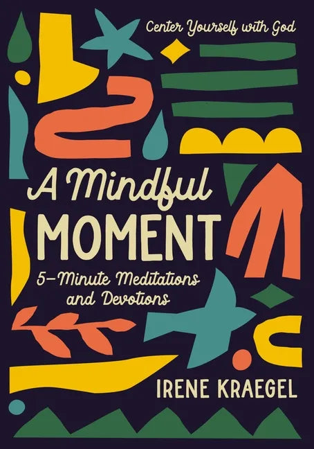 A Mindful Moment: 5-Minute Meditations and Devotions - Hardcover