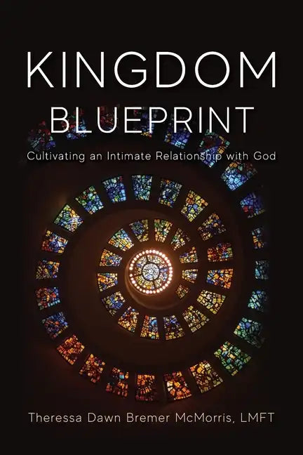 Kingdom Blueprint: Cultivating an Intimate Relationship with God - Paperback