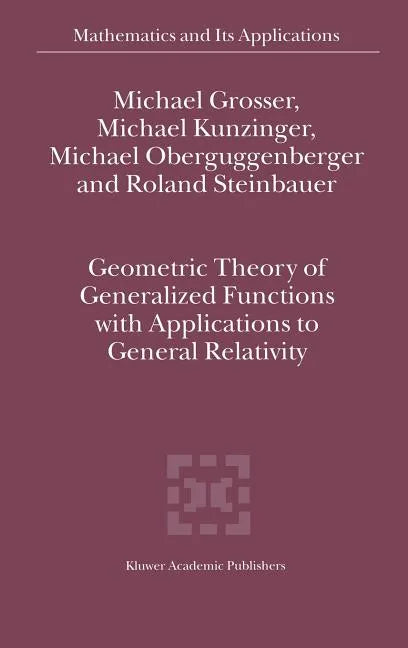 Geometric Theory of Generalized Functions with Applications to General Relativity - Hardcover
