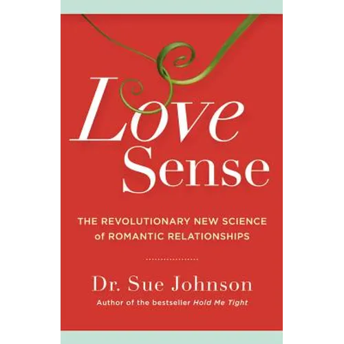 Love Sense: The Revolutionary New Science of Romantic Relationships - Hardcover
