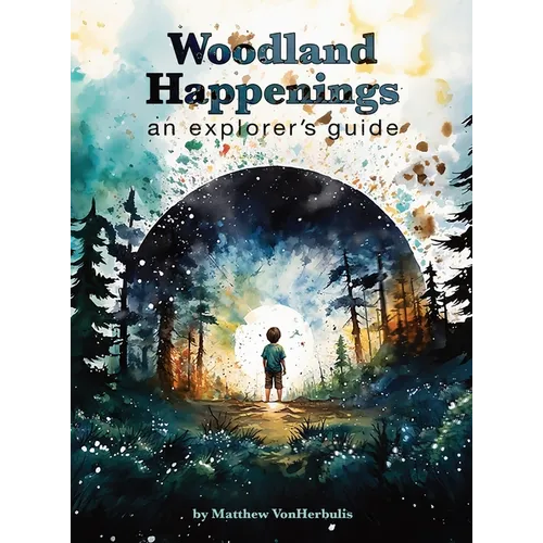 Woodland Happenings: An Explorer's Guide - Hardcover