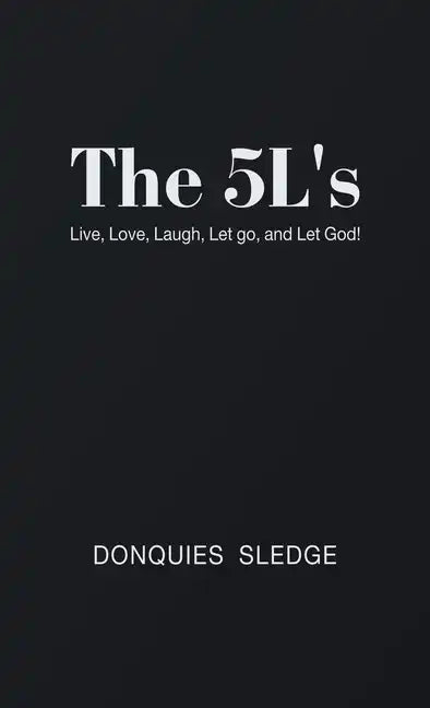The 5L's: Live, Love, Laugh, Let Go, and Let God! - Hardcover