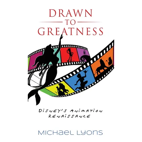 Drawn to Greatness: Disney's Animation Renaissance - Hardcover