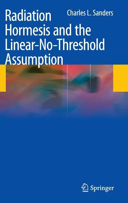 Radiation Hormesis and the Linear-No-Threshold Assumption - Hardcover