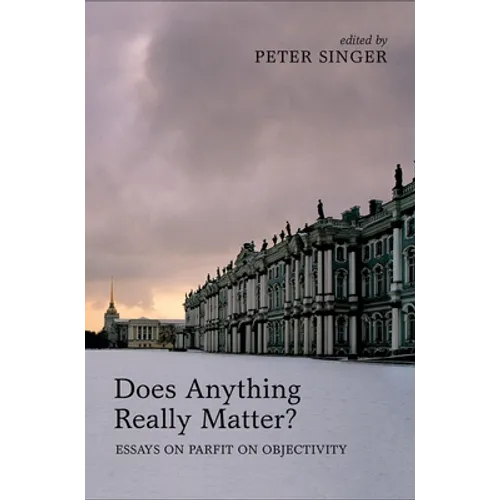 Does Anything Really Matter?: Essays on Parfit on Objectivity - Hardcover