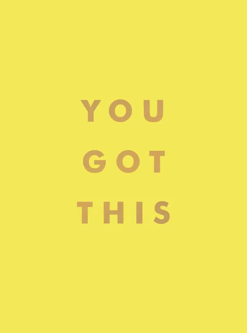 You Got This: Uplifting Quotes and Affirmations for Inner Strength and Self-Belief - Hardcover