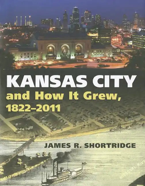 Kansas City and How It Grew, 1822-2011 - Hardcover