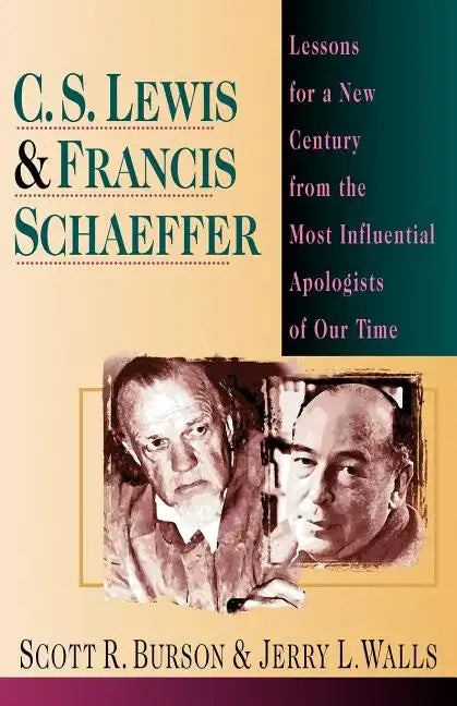 C. S. Lewis Francis Schaeffer: Lessons for a New Century from the Most Influential Apologists of Our Time - Paperback