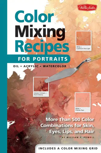 Color Mixing Recipes for Portraits: More Than 500 Color Combinations for Skin, Eyes, Lips & Hair - Hardcover