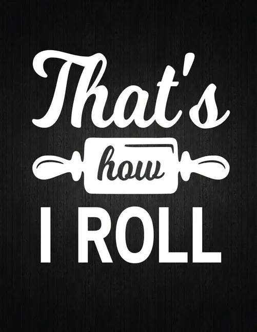 That's how i roll: Recipe Notebook to Write In Favorite Recipes - Best Gift for your MOM - Cookbook For Writing Recipes - Recipes and Not - Paperback