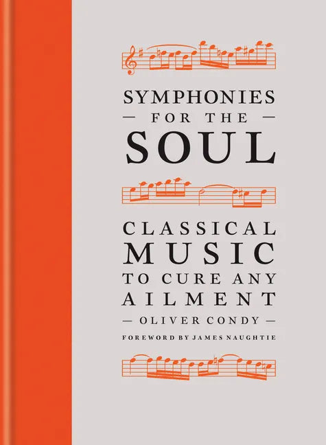 Symphonies for the Soul: Classical Music to Cure Any Ailment - Hardcover