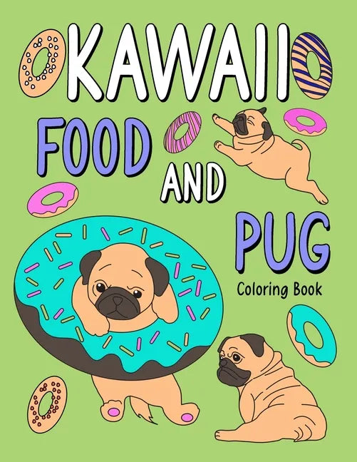Kawaii Food and Pug Coloring Book: An Adult Coloring Book with Food Menu and Funny Dog for a Pug Owner Best Gift for Dog Lovers - Paperback