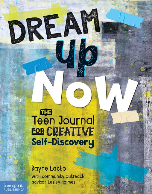 Dream Up Now (Tm): The Teen Journal for Creative Self-Discovery - Paperback