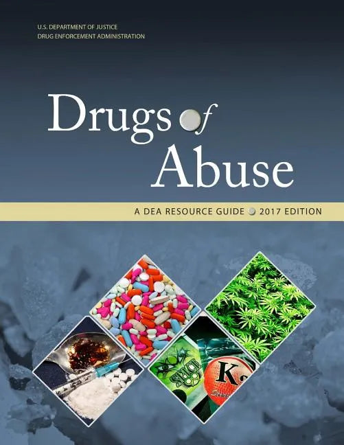 Drugs of Abuse, A DEA Resource Guide: 2017 Edition - Paperback