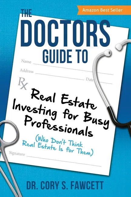 The Doctors Guide to Real Estate Investing for Busy Professionals - Paperback