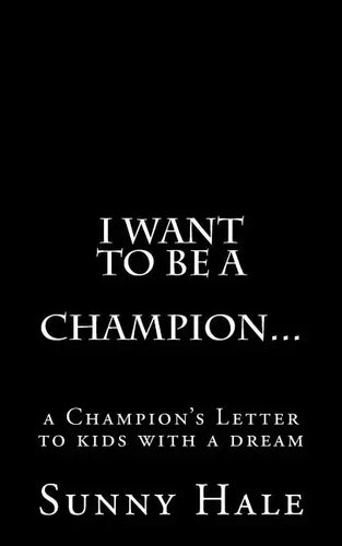 I want to be a CHAMPION...: A Champion's letter to kids with a dream - Paperback
