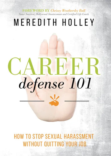 Career Defense 101: How to Stop Sexual Harassment Without Quitting Your Job - Paperback