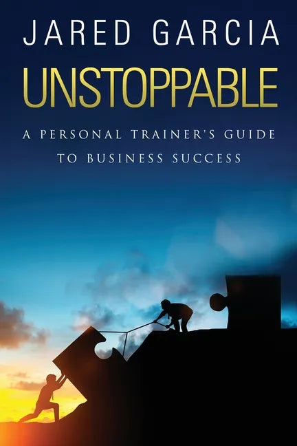 Unstoppable: A Personal Trainer's Guide to Business Success - Paperback