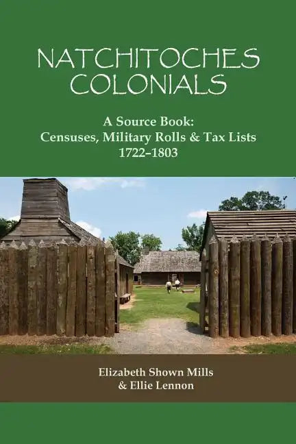 Natchitoches Colonials, a Source Book: Censuses, Military Rolls & Tax Lists, 1722-1803 - Paperback