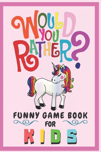Would You Rather Funny Game Book For Kids: Gift For Kids Parents Boys And Girls (100 pages 6x9) Unicorn - Paperback