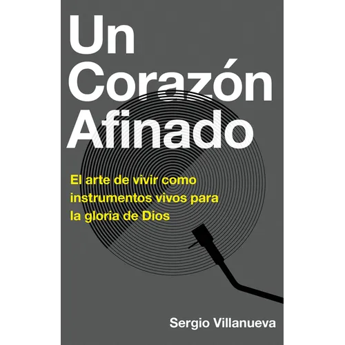 Un Corazón Afinado: El Arte de Vivir Como Instrumentos Vivos Para La Gloria de Dios - Paperback