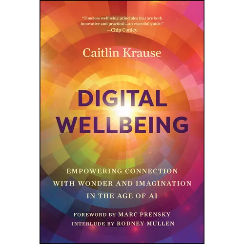 Digital Wellbeing: Empowering Connection with Wonder and Imagination in the Age of AI - Hardcover
