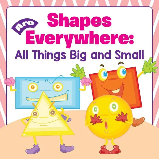 Shapes Are Everywhere: All Things Big and Small - Paperback