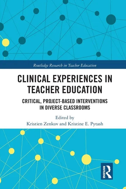 Clinical Experiences in Teacher Education: Critical, Project-Based Interventions in Diverse Classrooms - Paperback