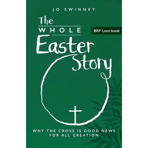 The Whole Easter Story: Why the cross is good news for all creation - Paperback