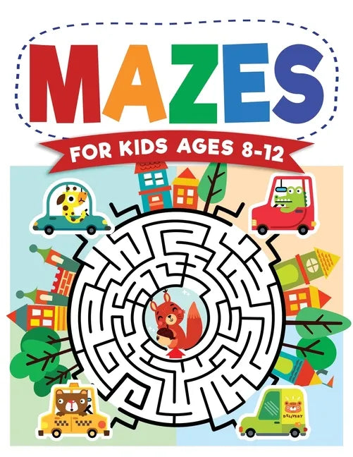 Mazes For Kids Ages 8-12: Maze Activity Book 8-10, 9-12, 10-12 year olds Workbook for Children with Games, Puzzles, and Problem-Solving (Maze Le - Paperback