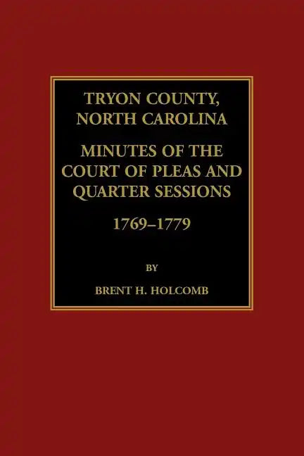 Tryon County, North Carolina Minutes of the Court of Pleas and Quarter Sessions, 1769-1779 - Paperback