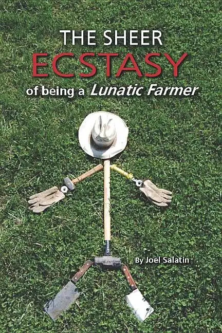 The Sheer Ecstasy of Being a Lunatic Farmer - Paperback