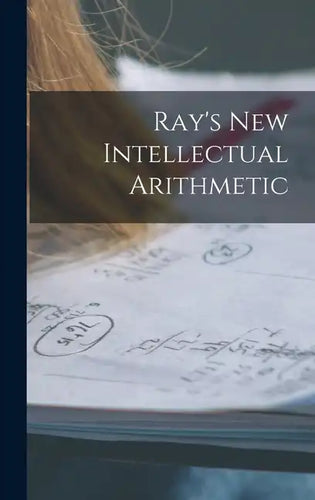 Ray's New Intellectual Arithmetic - Hardcover